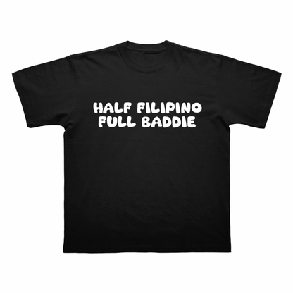 HALF FILIPINO FULL BADDIE T-SHIRT