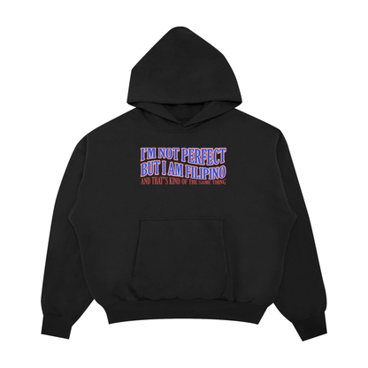 I’M NOT PERFECT, BUT I AM A FILIPINO PULLOVER HOODIE