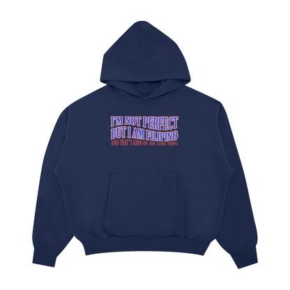 I’M NOT PERFECT, BUT I AM A FILIPINO PULLOVER HOODIE