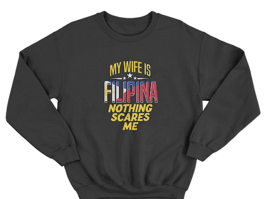 MY WIFE IS FILIPINA NOTHING SCARES ME