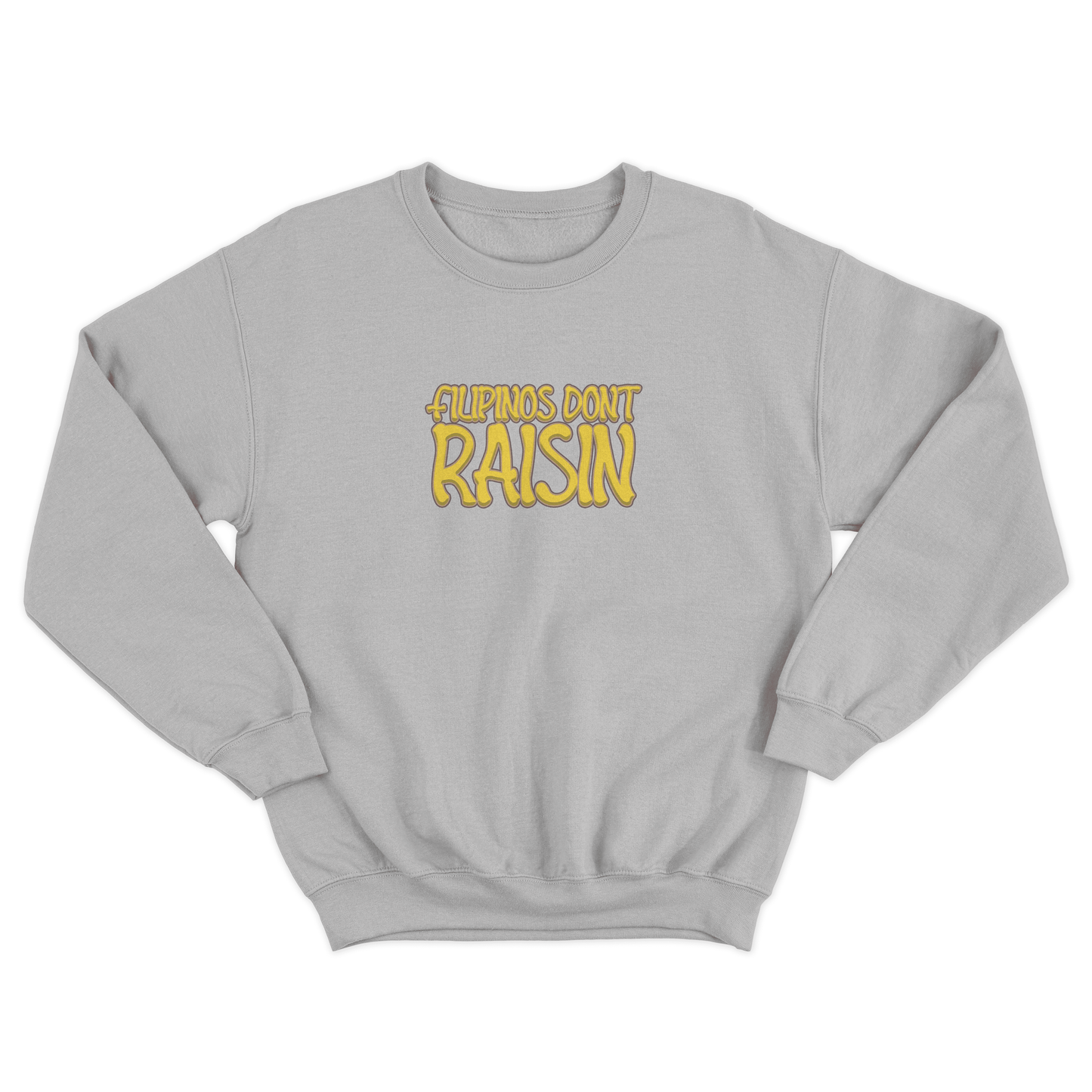 FILIPINOS DON'T RAISIN PULLOVER CREWNECK