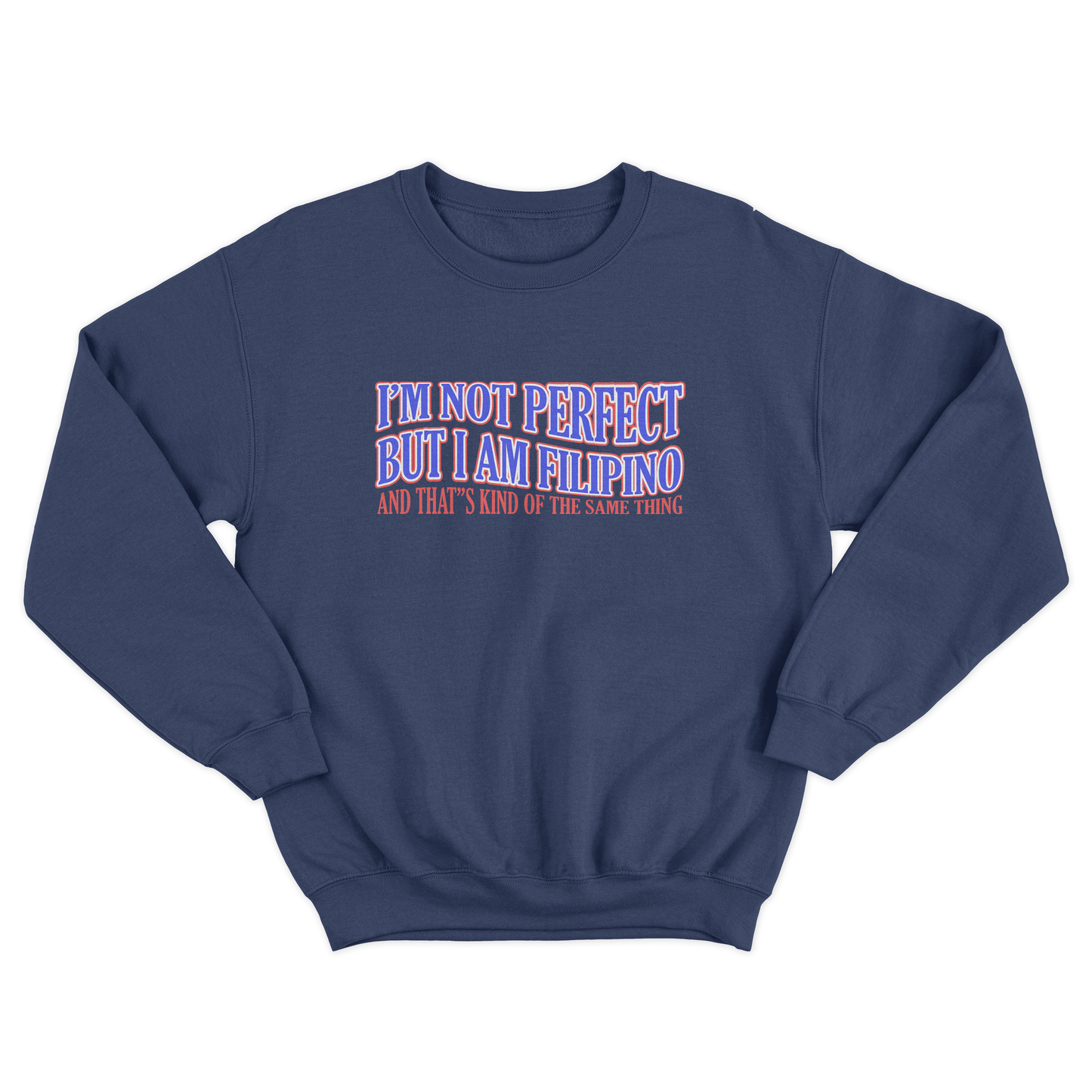 I’M NOT PERFECT BUT I AM FILIPINO PULLOVER CREWNECK