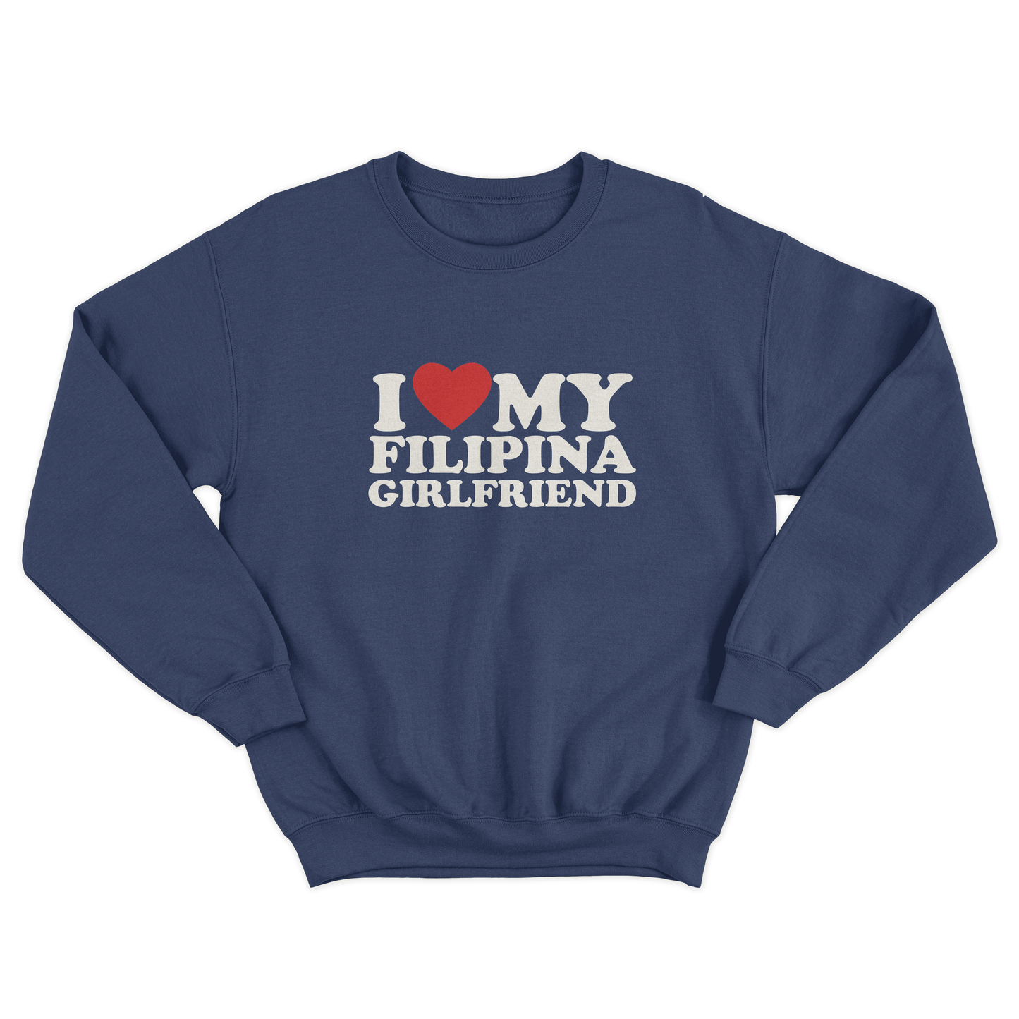 I LOVE MY FILIPINA GIRLFRIEND PULLOVER CREWNECK