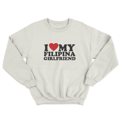 I LOVE MY FILIPINA GIRLFRIEND PULLOVER CREWNECK