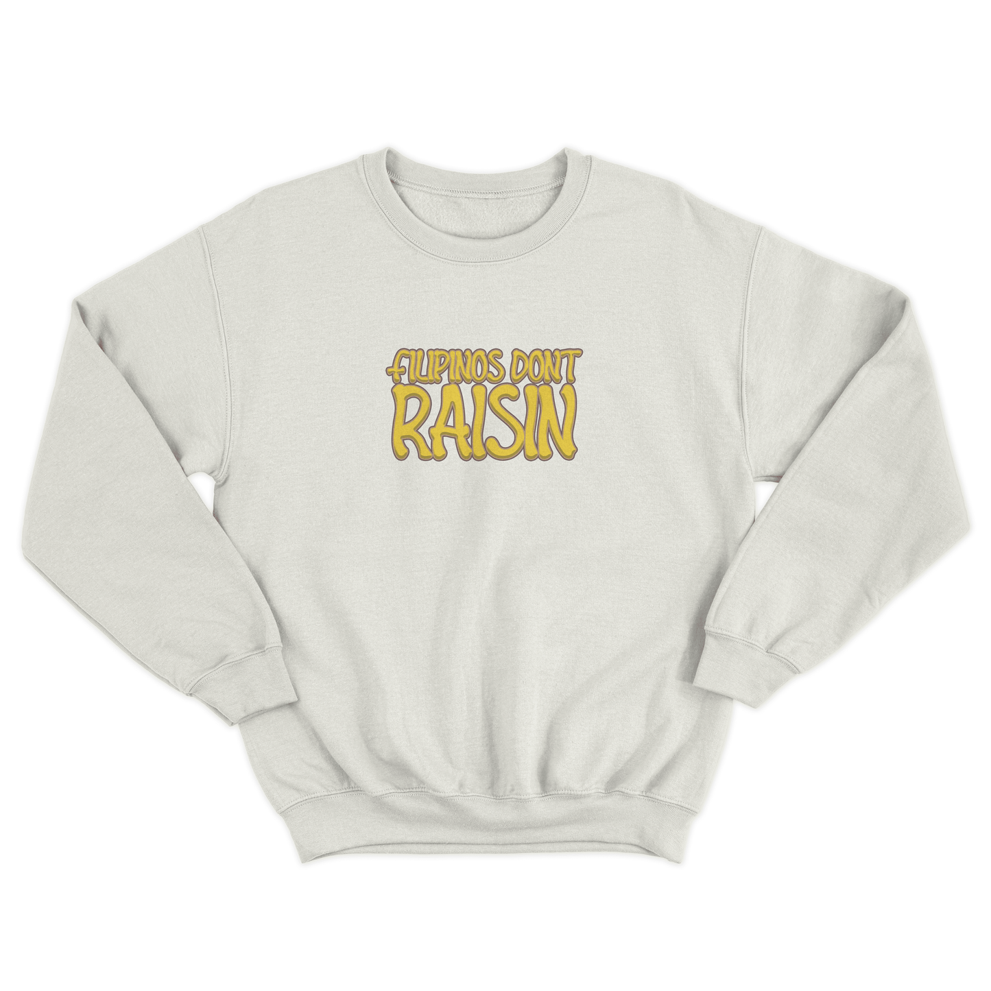 FILIPINOS DON'T RAISIN PULLOVER CREWNECK