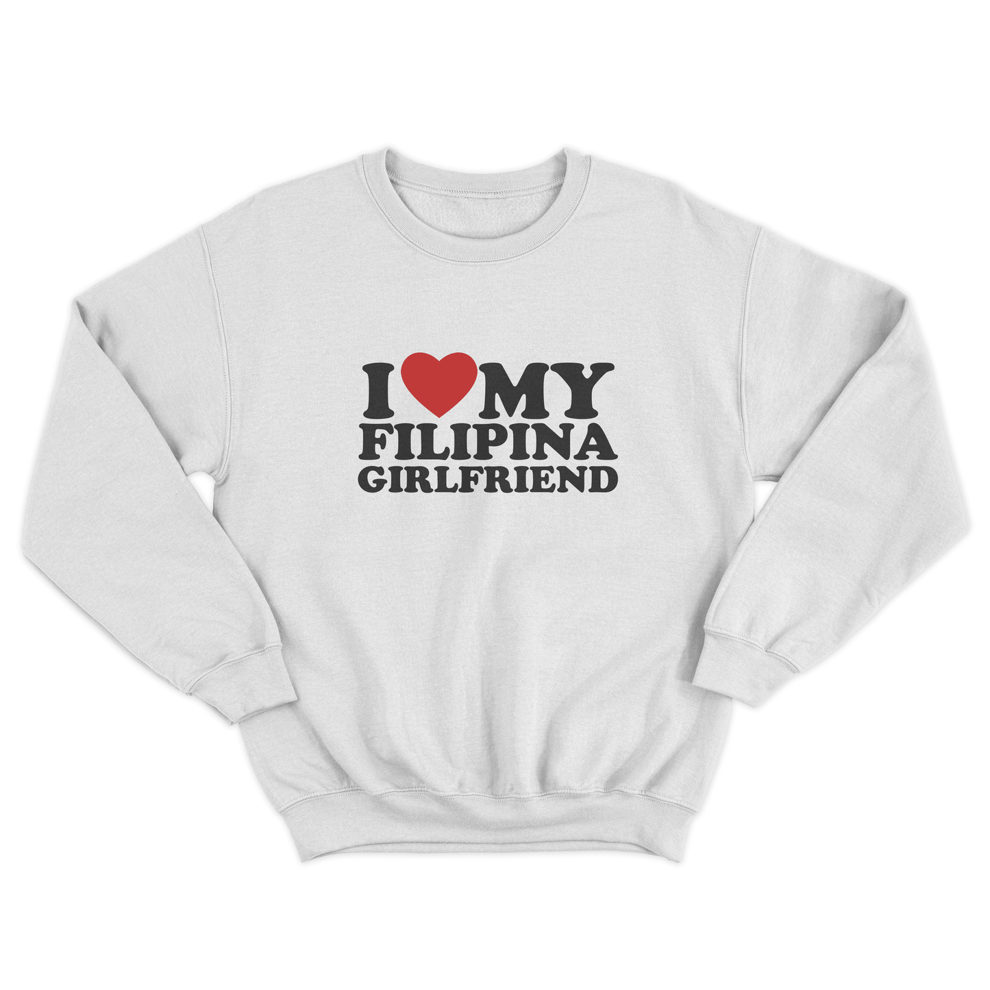 I LOVE MY FILIPINA GIRLFRIEND PULLOVER CREWNECK