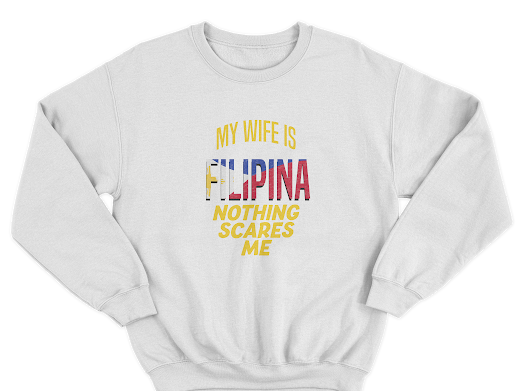 MY WIFE IS FILIPINA NOTHING SCARES ME