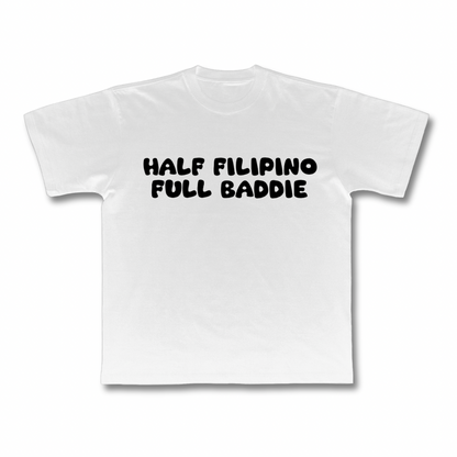 HALF FILIPINO FULL BADDIE T-SHIRT