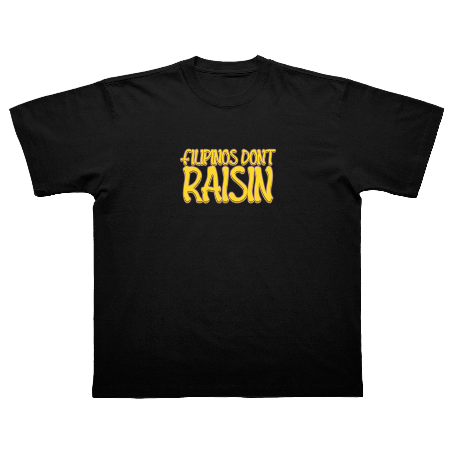 FILIPINOS DON'T RAISIN T-SHIRT