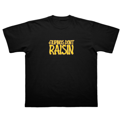 FILIPINOS DON'T RAISIN T-SHIRT