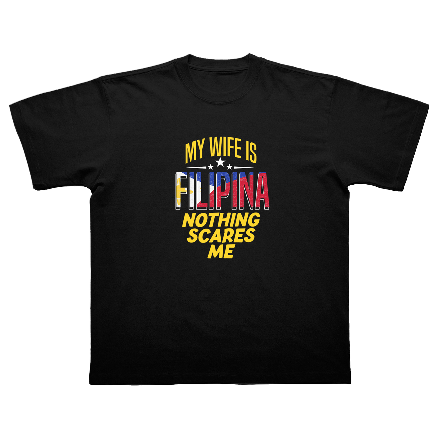 MY WIFE IS FILIPINA NOTHING SCARES ME T-SHIRT