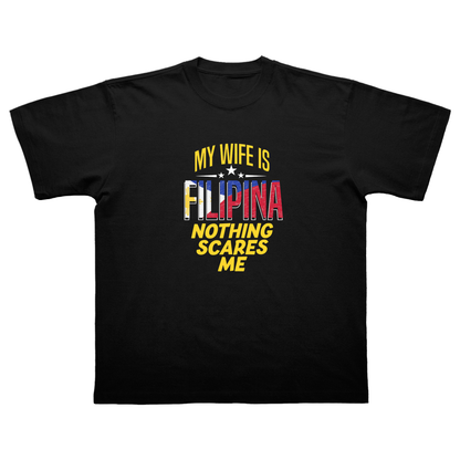 MY WIFE IS FILIPINA NOTHING SCARES ME T-SHIRT