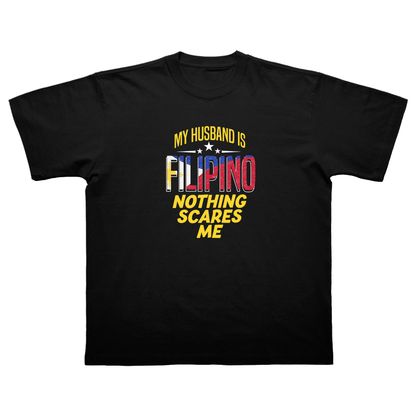 MY HUSBAND IS A FILIPINO NOTHING SCARES ME T-SHIRT