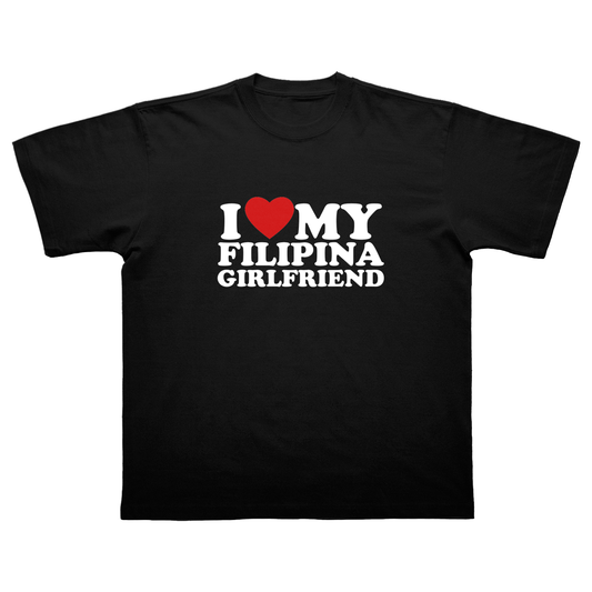 I LOVE MY FILIPINA GIRLFRIEND T-SHIRT