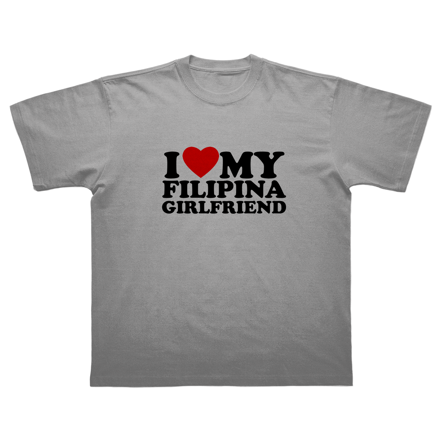 I LOVE MY FILIPINA GIRLFRIEND T-SHIRT