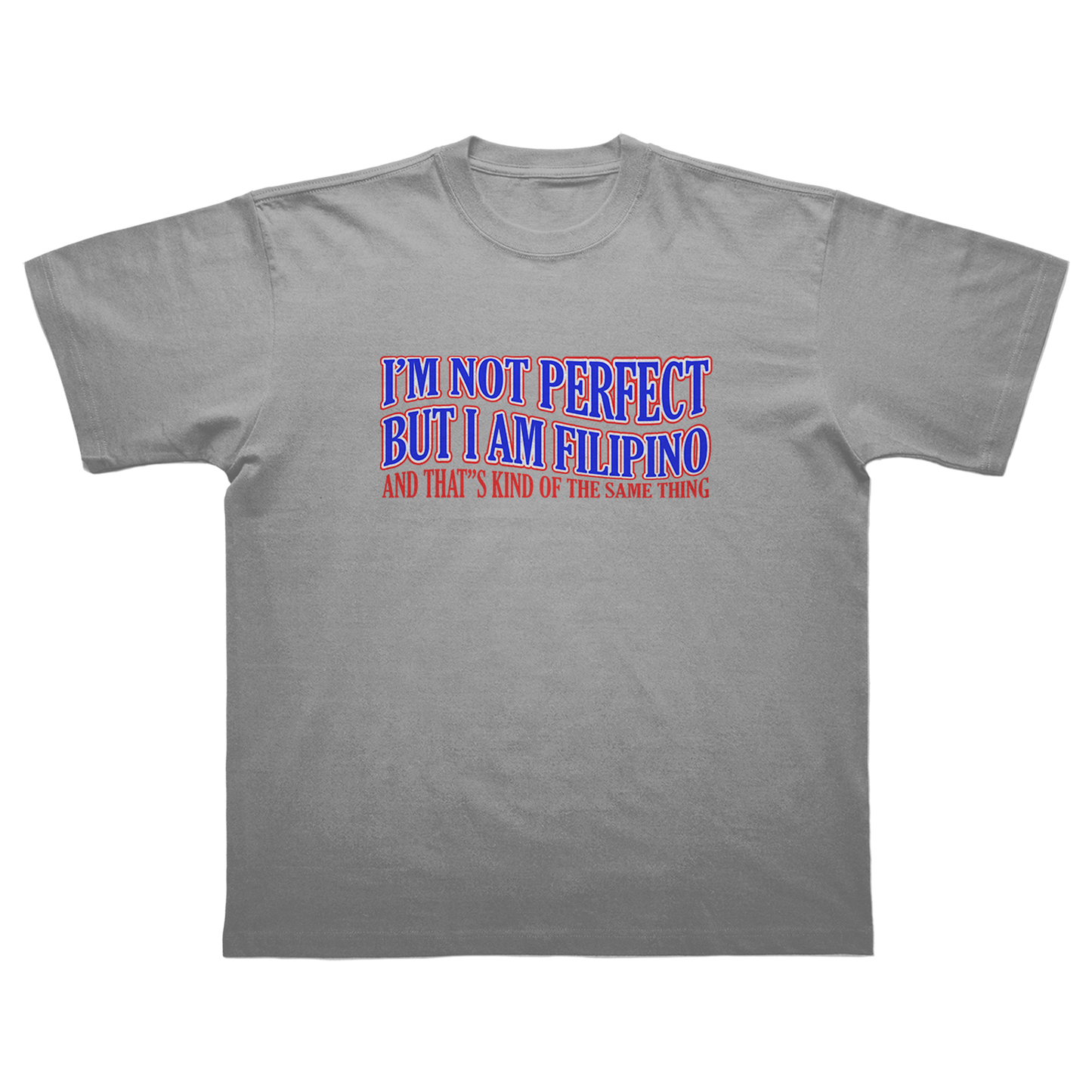 I’M NOT PERFECT BUT I AM FILIPINO T-SHIRT