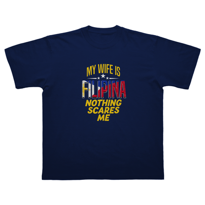 MY WIFE IS FILIPINA NOTHING SCARES ME T-SHIRT