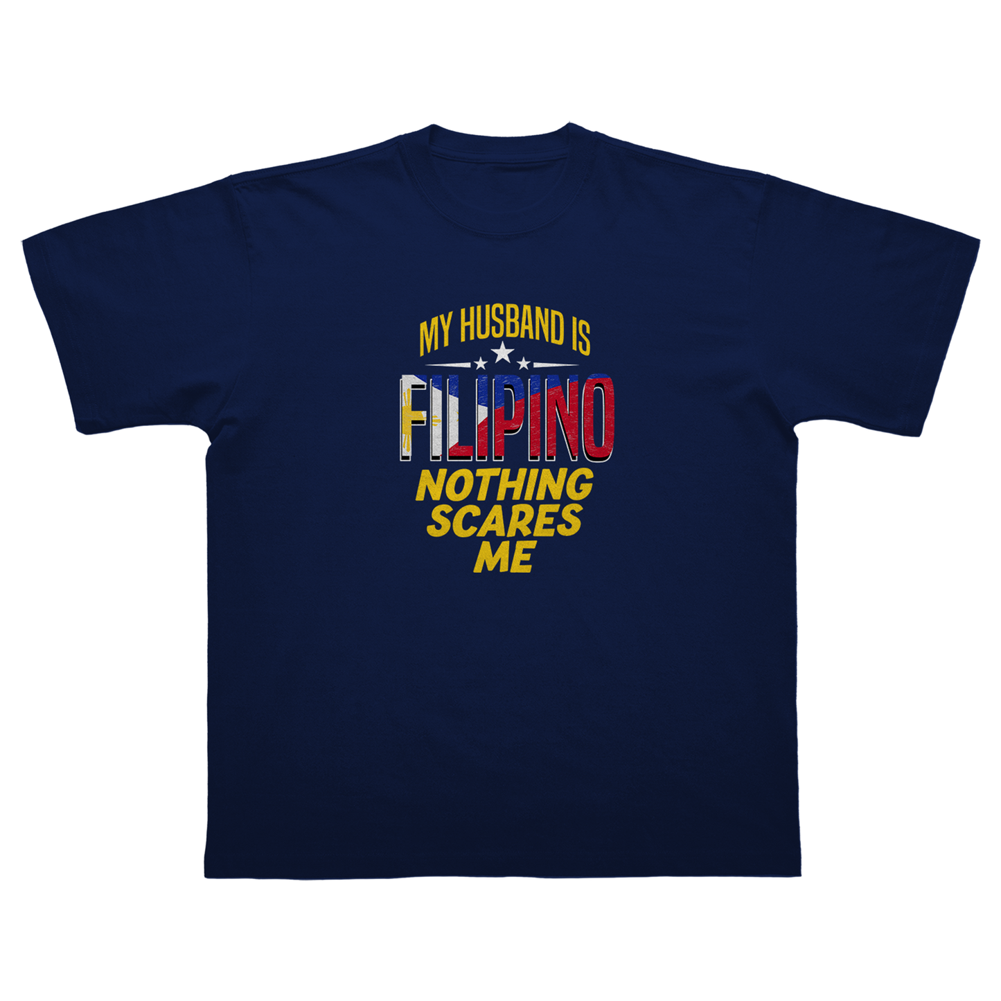 MY HUSBAND IS A FILIPINO NOTHING SCARES ME T-SHIRT