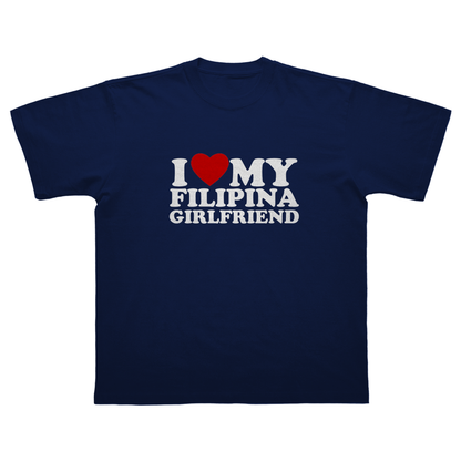 I LOVE MY FILIPINA GIRLFRIEND T-SHIRT