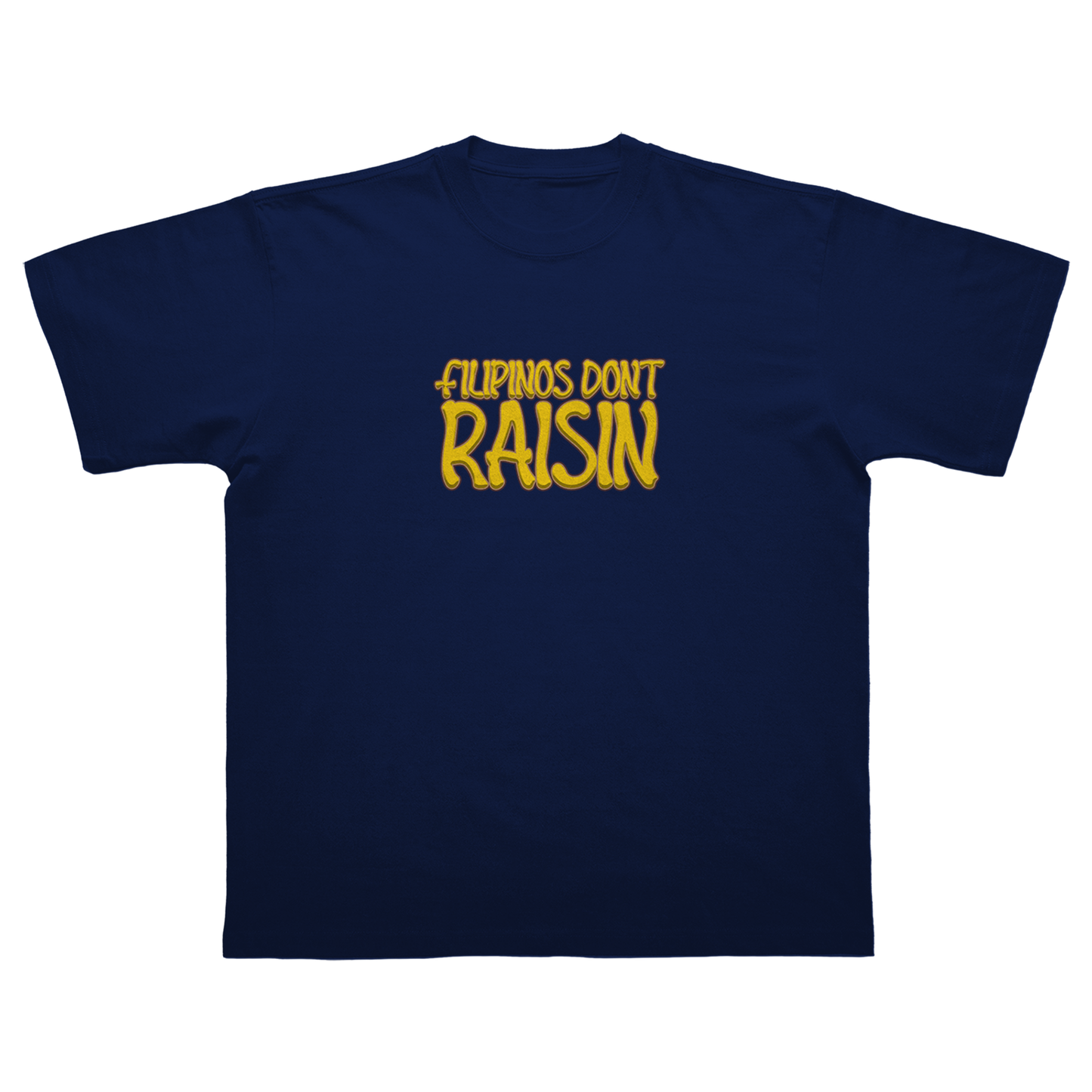 FILIPINOS DON'T RAISIN T-SHIRT