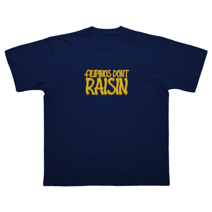 FILIPINOS DON'T RAISIN T-SHIRT