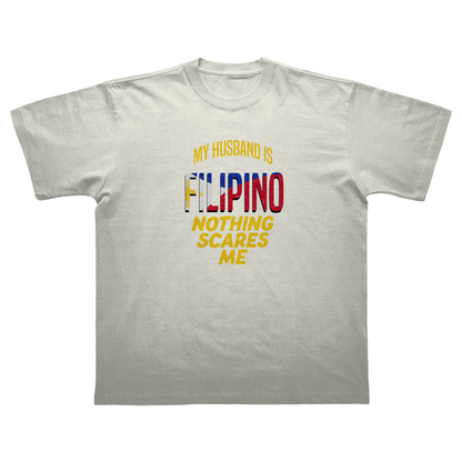 MY HUSBAND IS A FILIPINO NOTHING SCARES ME T-SHIRT