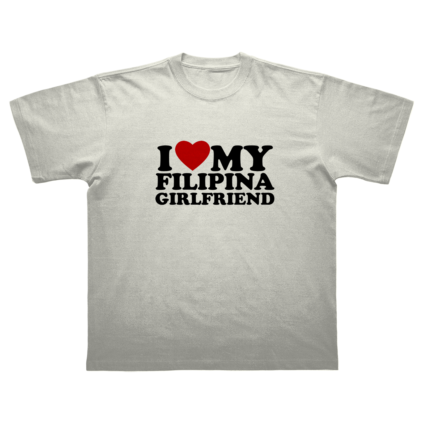 I LOVE MY FILIPINA GIRLFRIEND T-SHIRT