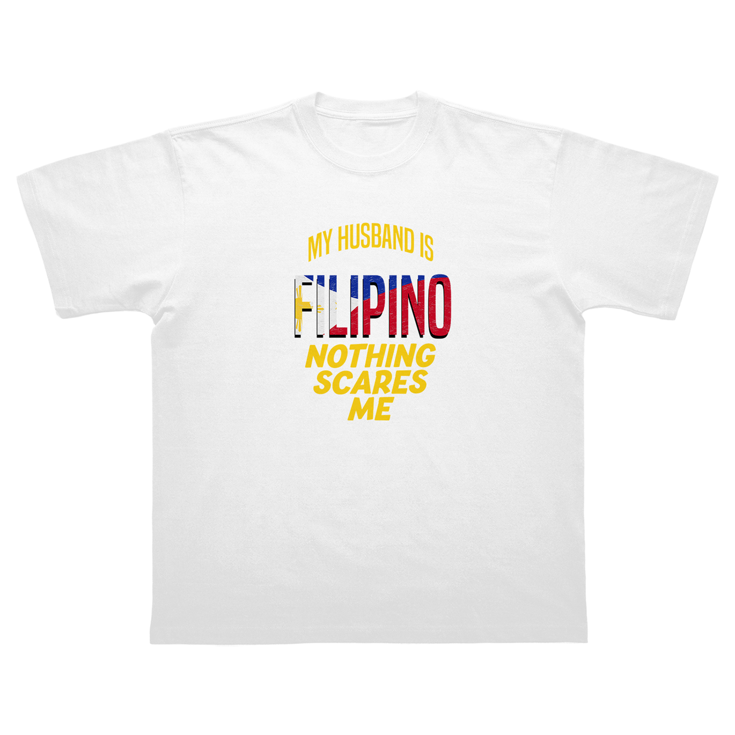 MY HUSBAND IS A FILIPINO NOTHING SCARES ME T-SHIRT