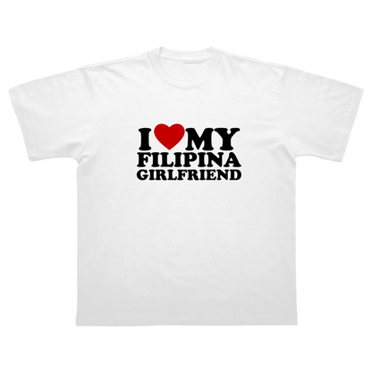 I LOVE MY FILIPINA GIRLFRIEND T-SHIRT